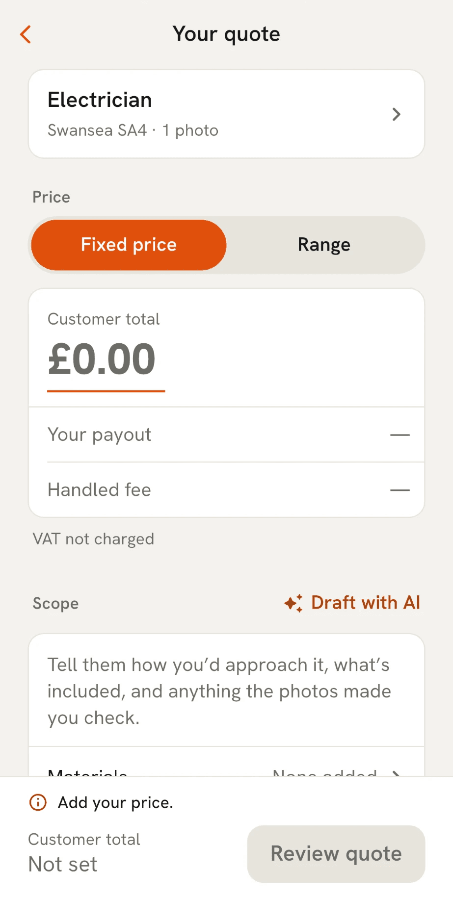 Your quote for an electrician job in Swansea SA4 with one photo, before a price is added: Fixed price or Range, the customer total at £0.00 with your payout and the Handled fee below it, "VAT not charged", Scope with a Draft with AI button above the box for how you'd approach the job, and "Add your price." beside a Review quote button.